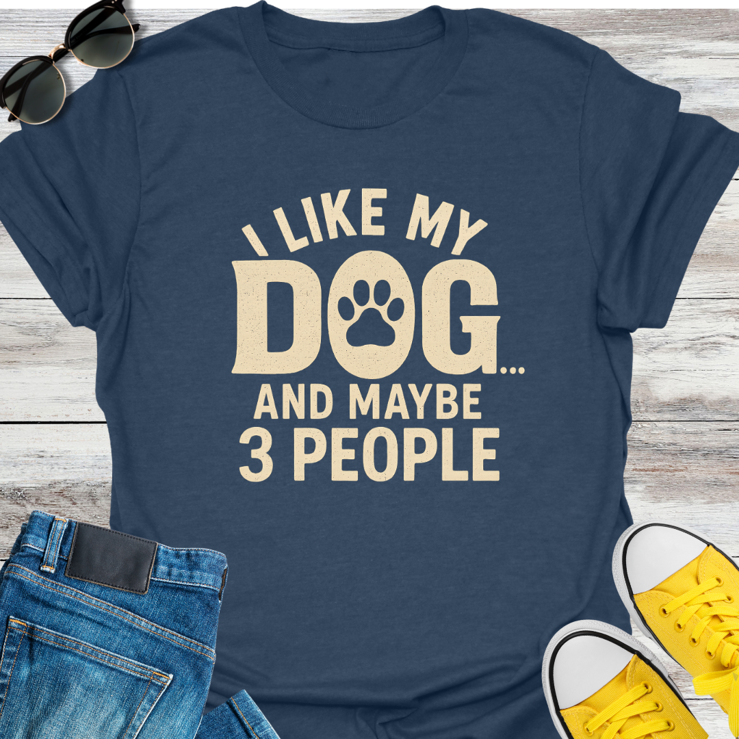 I Like My Dog and Maybe 3 People T-Shirt
