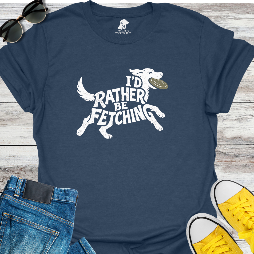 I'd Rather Be Fetching  T-shirt