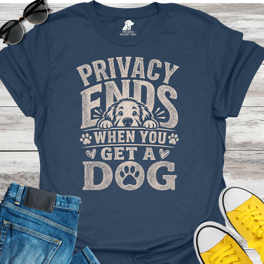 Privacy Ends When You Get A Dog  T-shirt