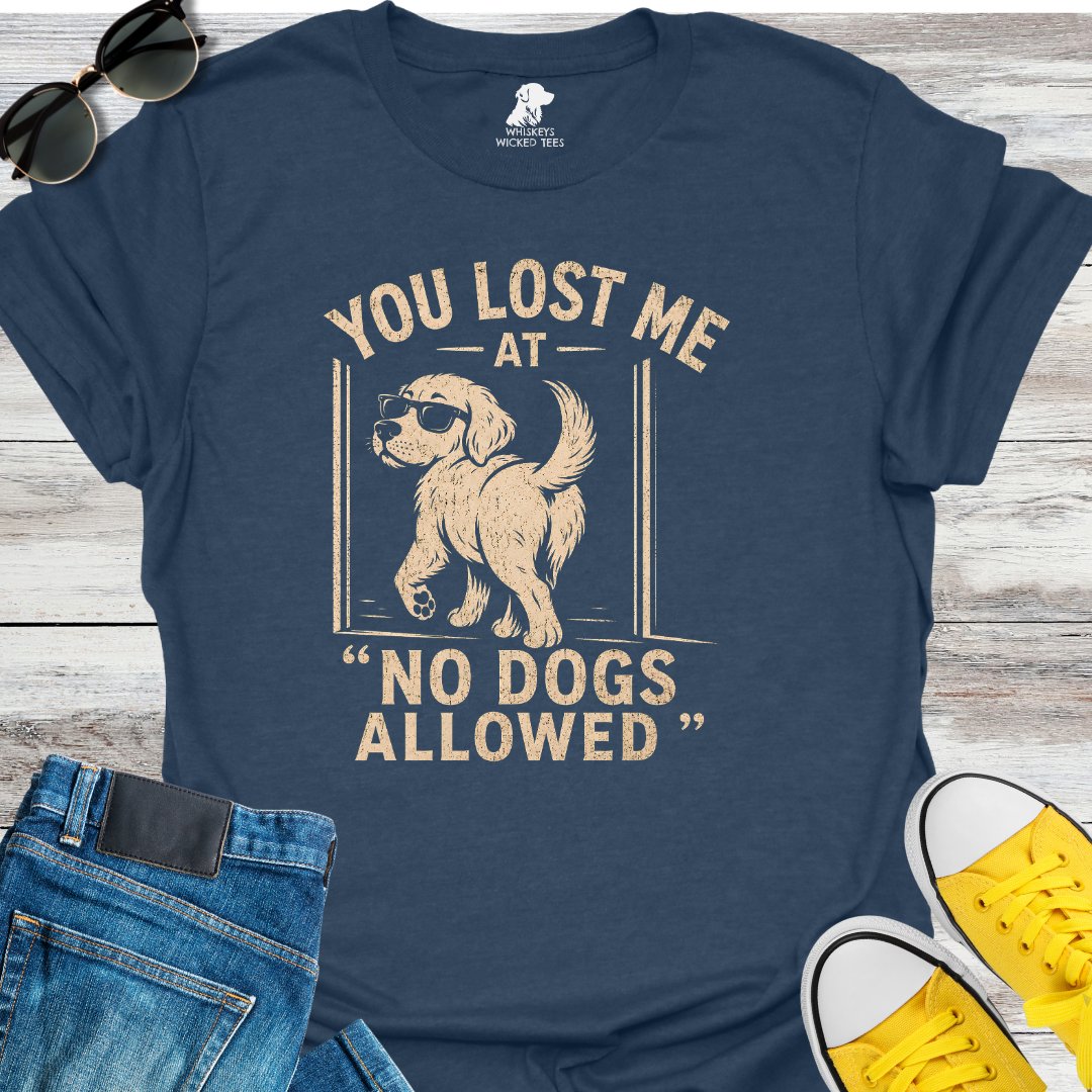 You Lost Me At No Dogs Allow  T-shirt