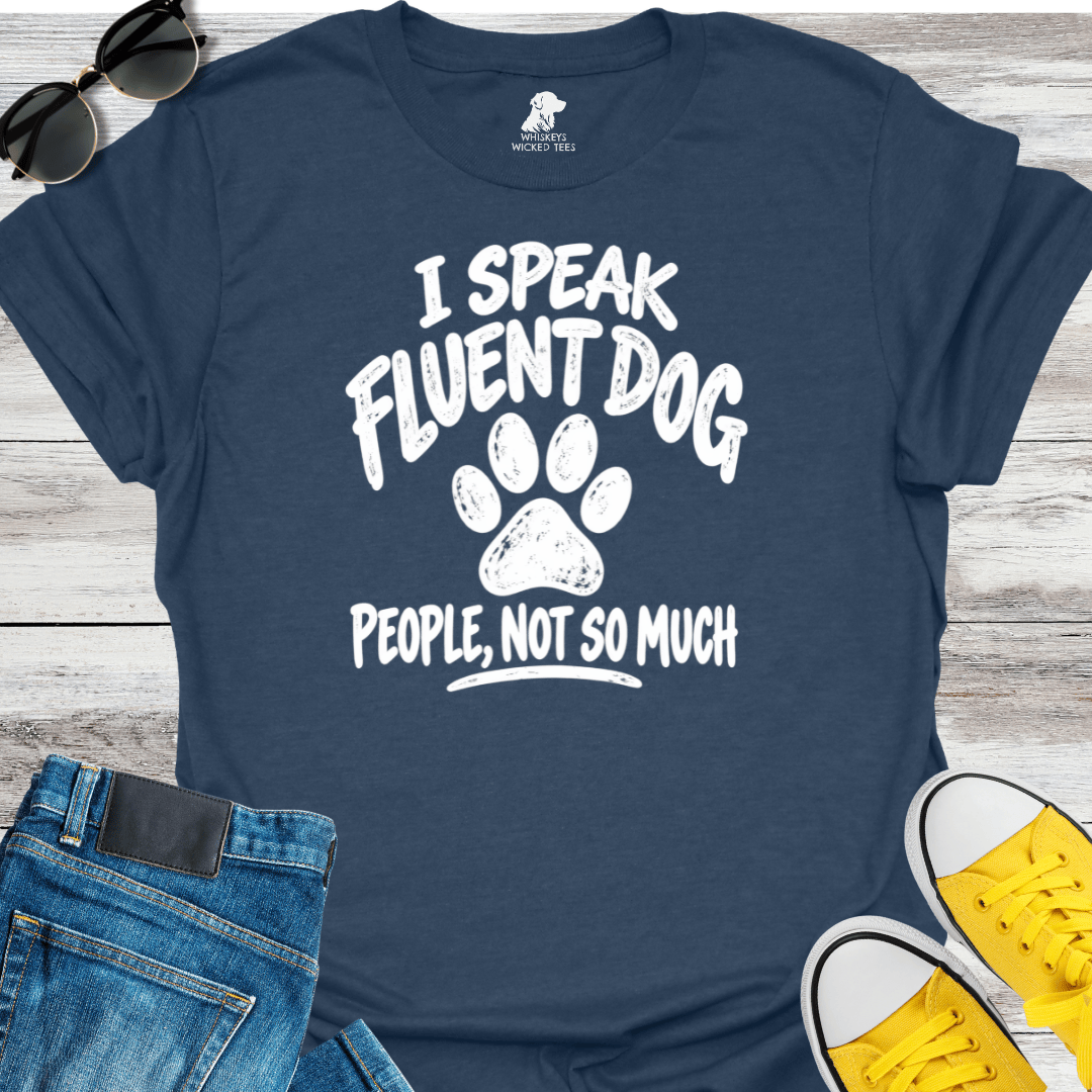 I Speak Fluent Dog People, Not So Much T-shirt