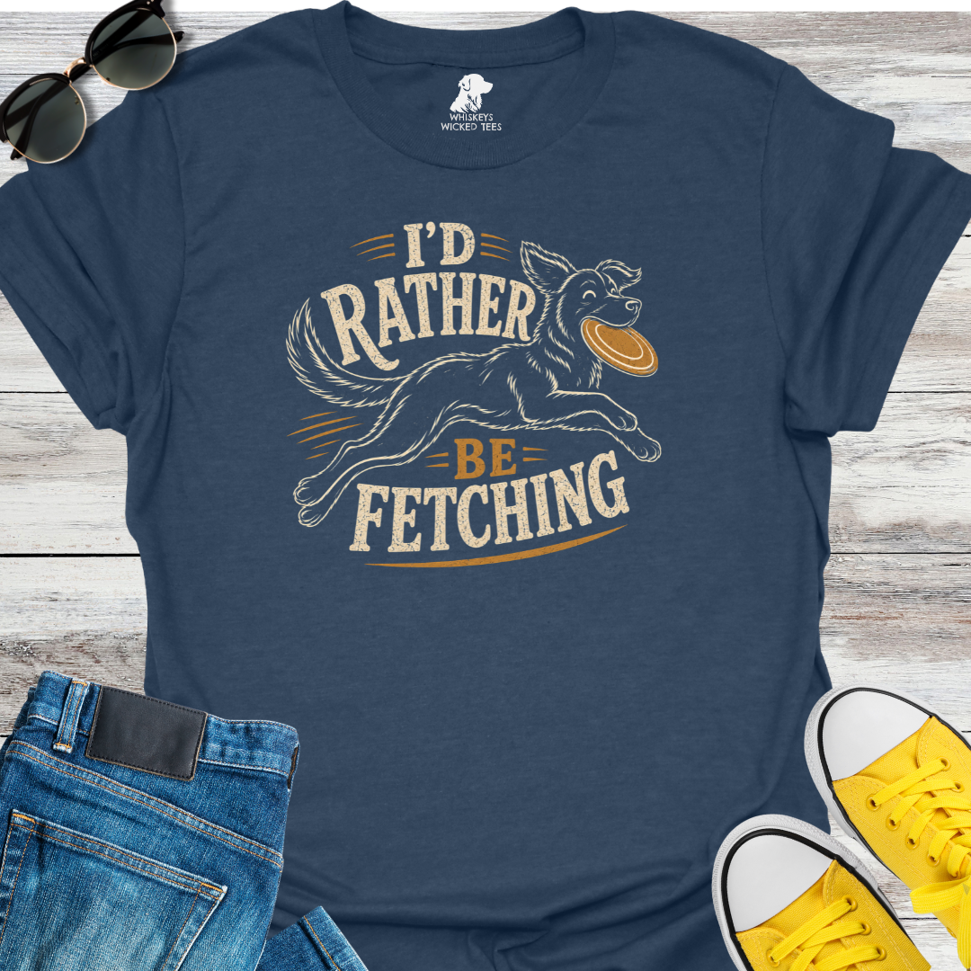 I'd Rather Be Fetching  T-shirt
