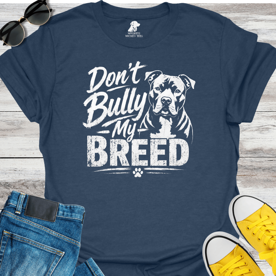 Don't Bully My Breed  T-shirt