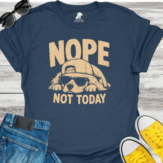 Nope Not Today  T-Shirt