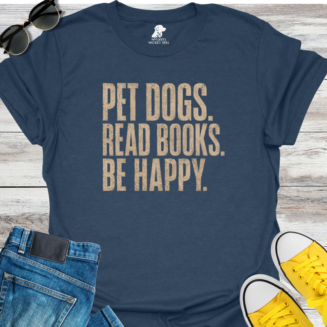 Pet Dogs. Read Books. Be Happy   T-shirt