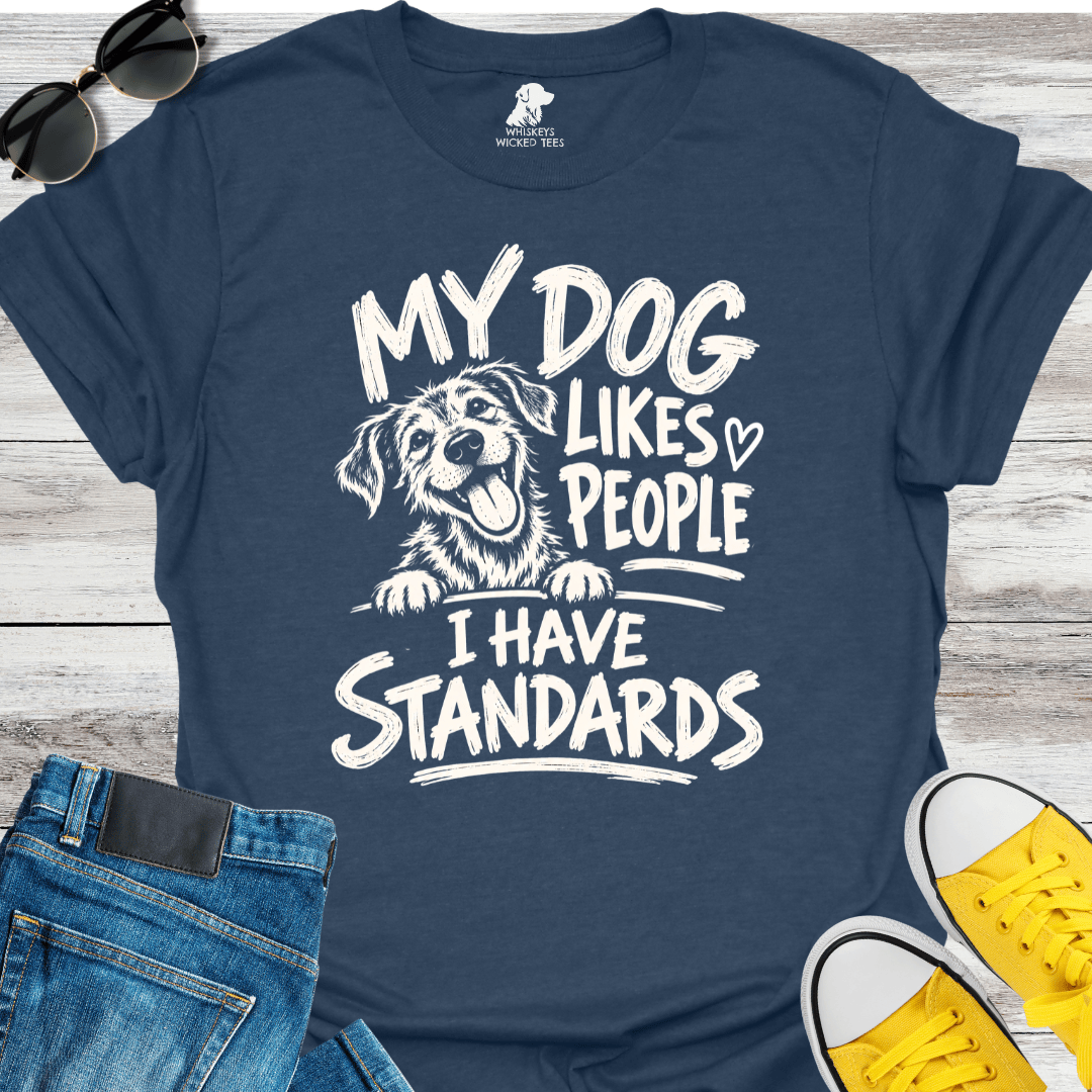 My Dog Likes People I Have Standards  T-shirt