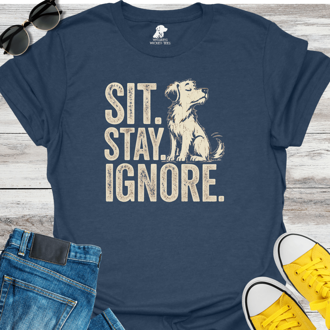 Sit. Stay. Ignore   T-shirt