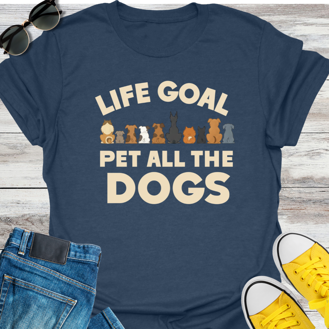 Life Goal  Pet all the Dogs T-shirt