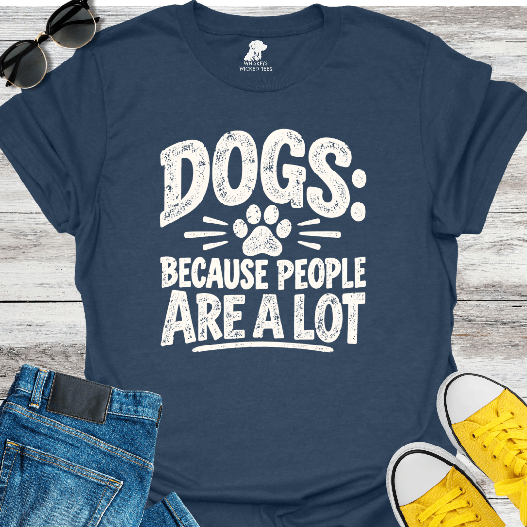 Dogs Because People Are A Lot T-shirt