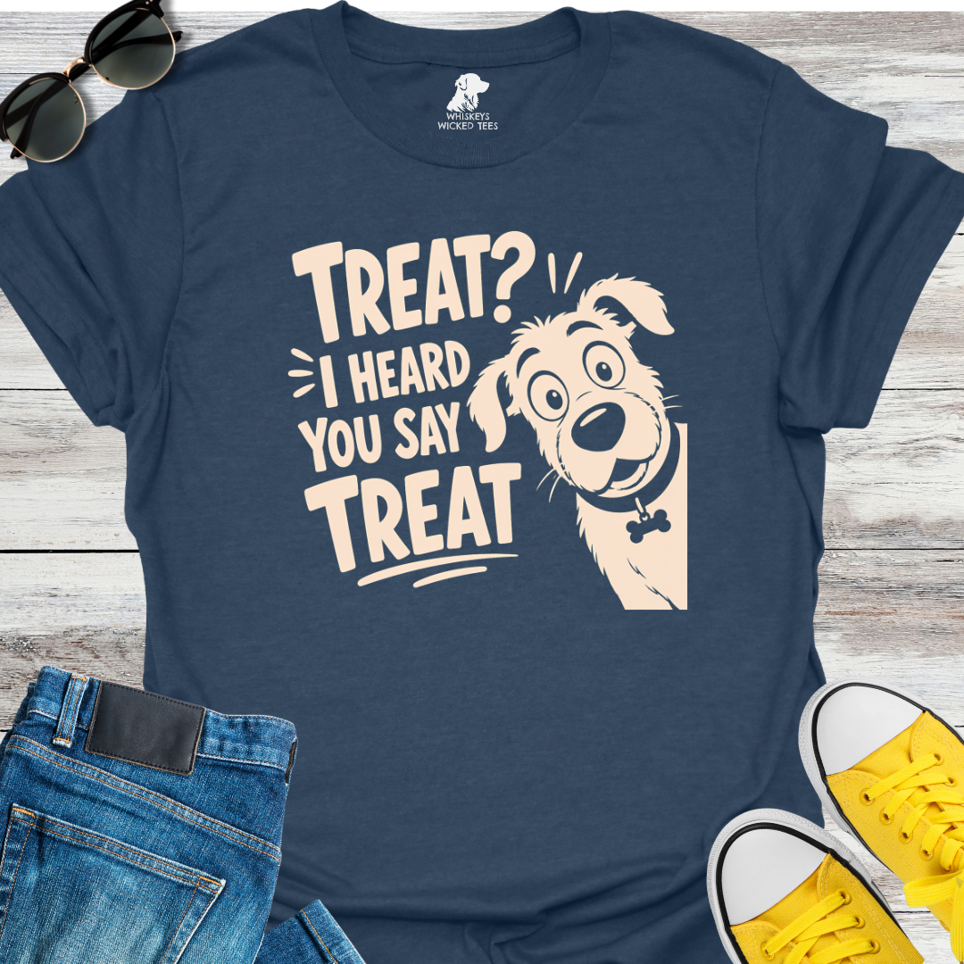Treat? I Heard You Say Treat T-shirt