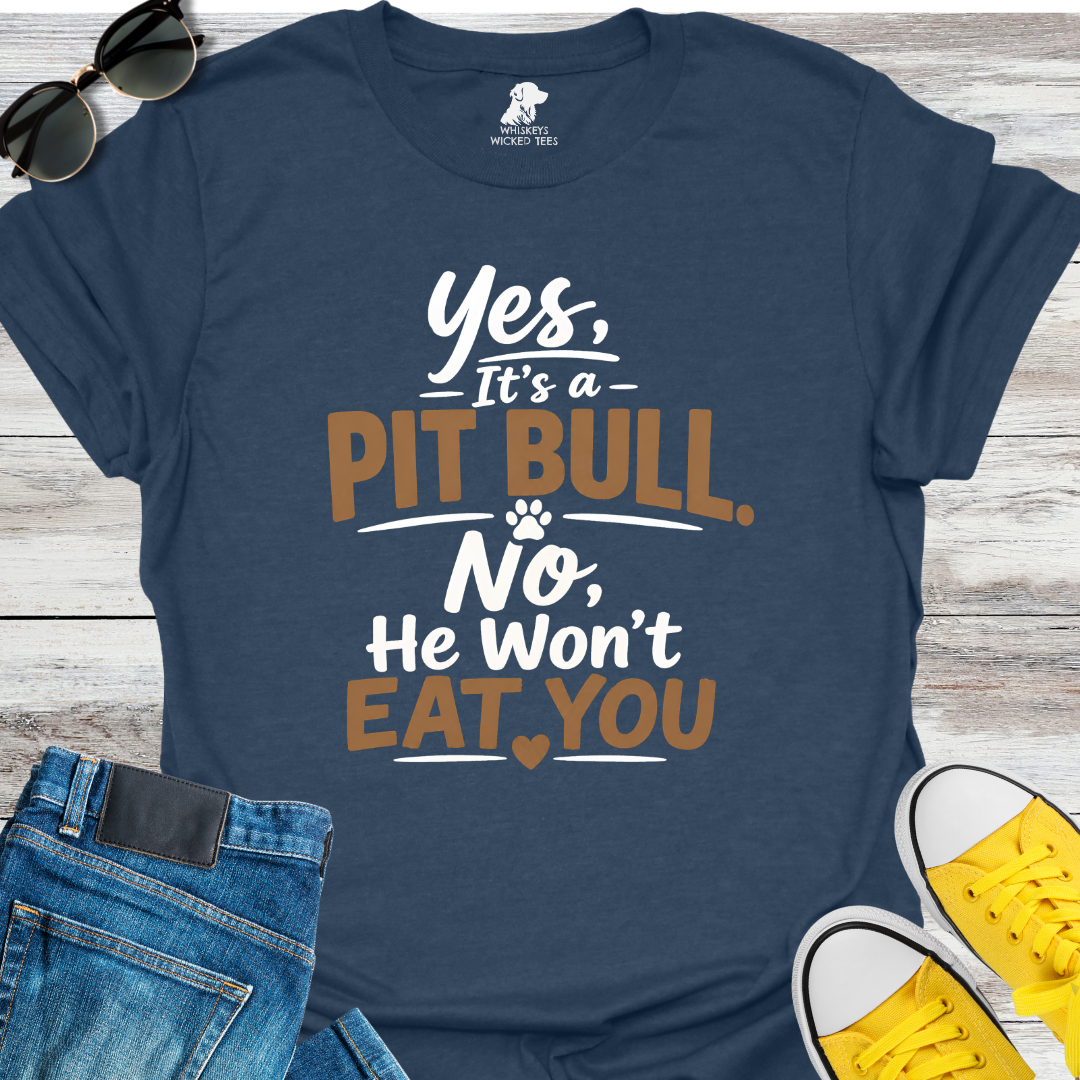 Yes, It's a Pit Bull  T-shirt