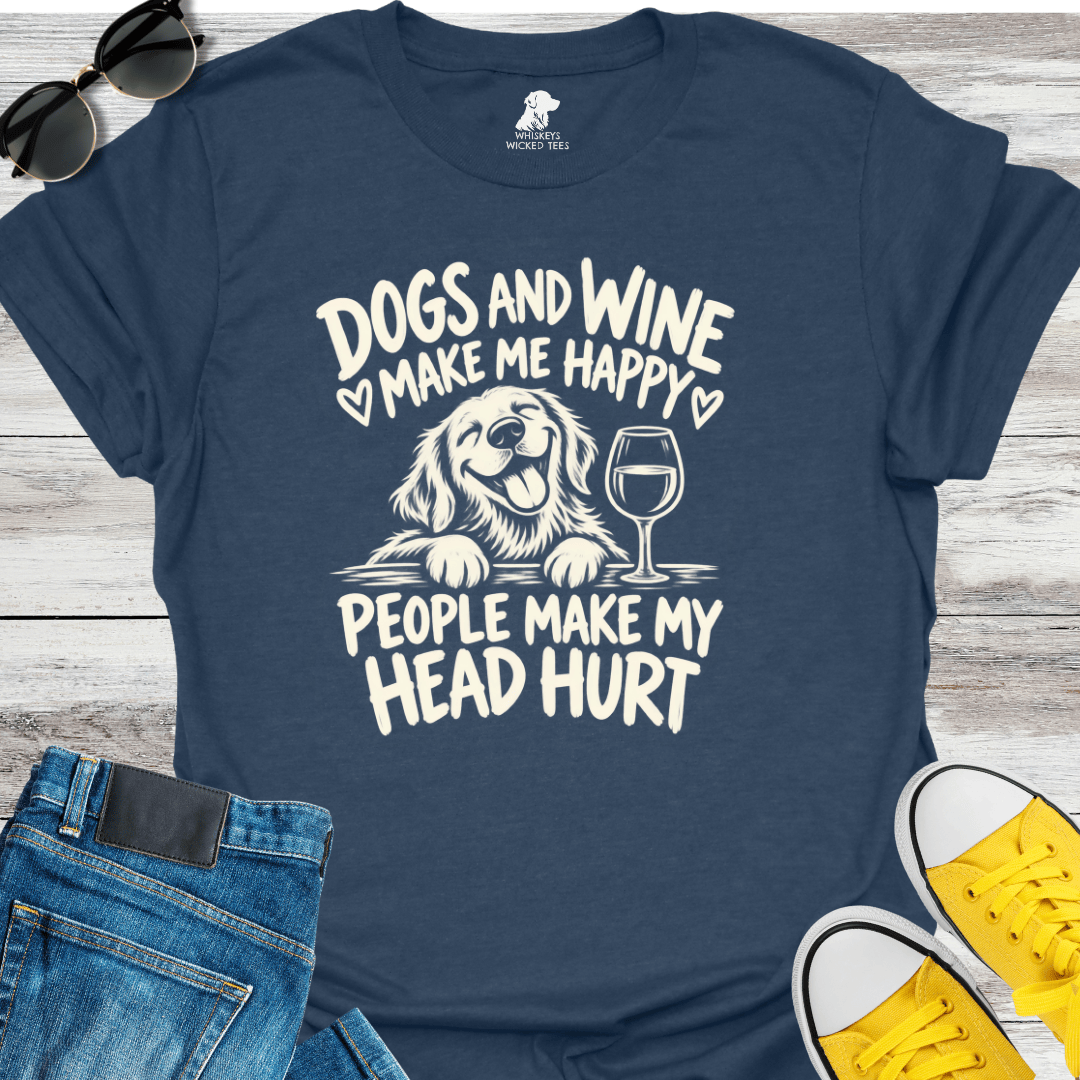 Dogs & Wine Make Me Happy.....  T-shirt