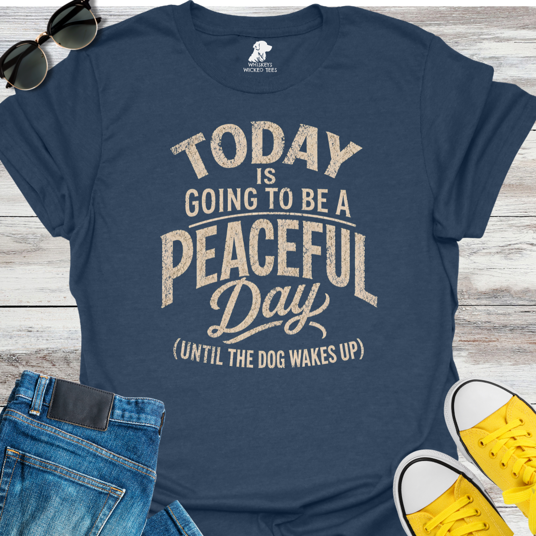 Today I Going To Be A Peaceful Day...  T-shirt