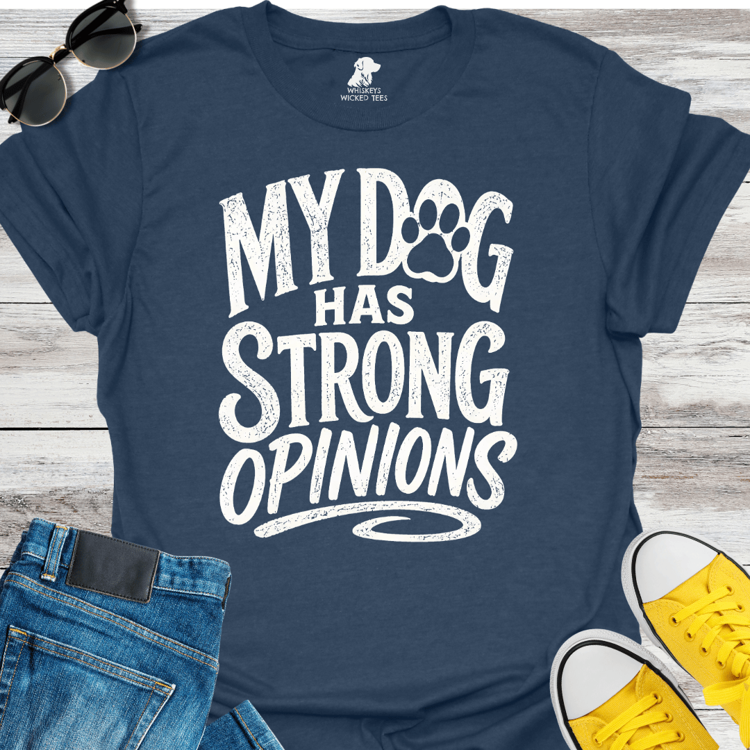 My Dog Has Strong Opinions  T-shirt