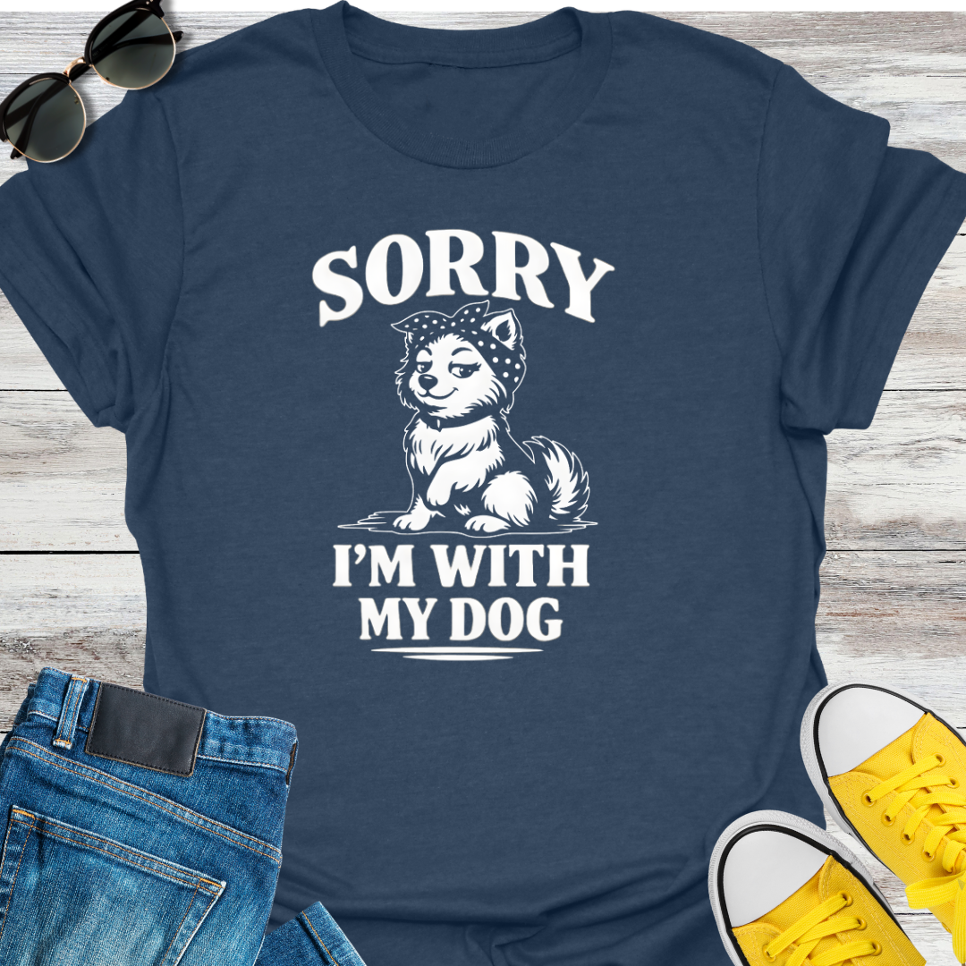 Sorry I'm With My Dog T-Shirt