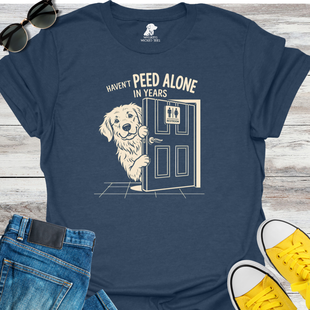 Haven't Peed Alone In Years  T-Shirt