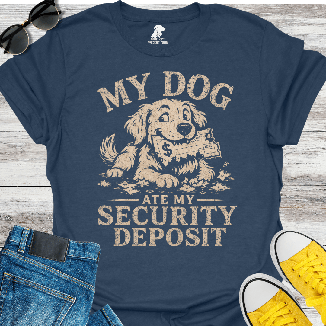 My Dog Ate My Security Deposit  T-shirt