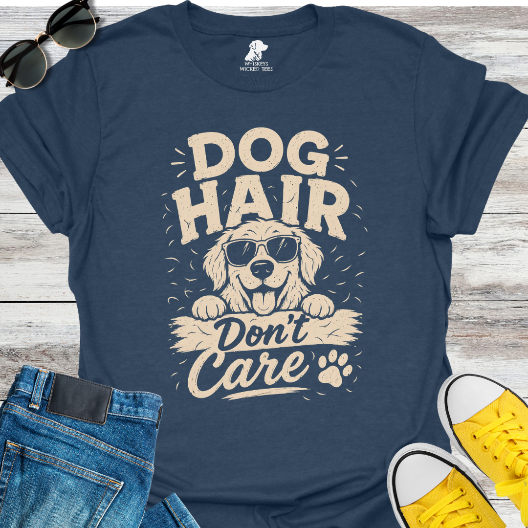 Dog Hair Don't Care  T-shirt