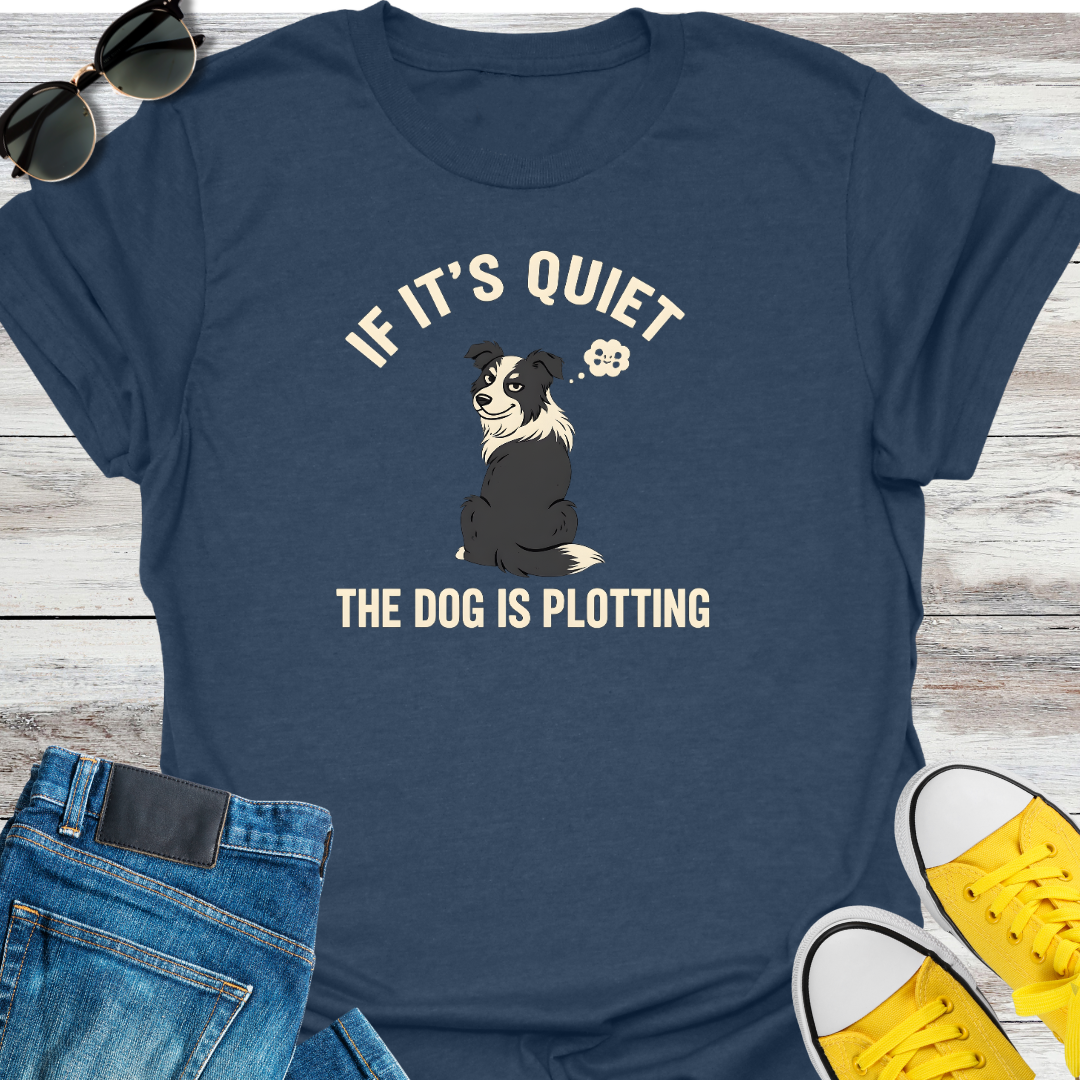 If It's Quite the Dog is Plotting T-Shirt