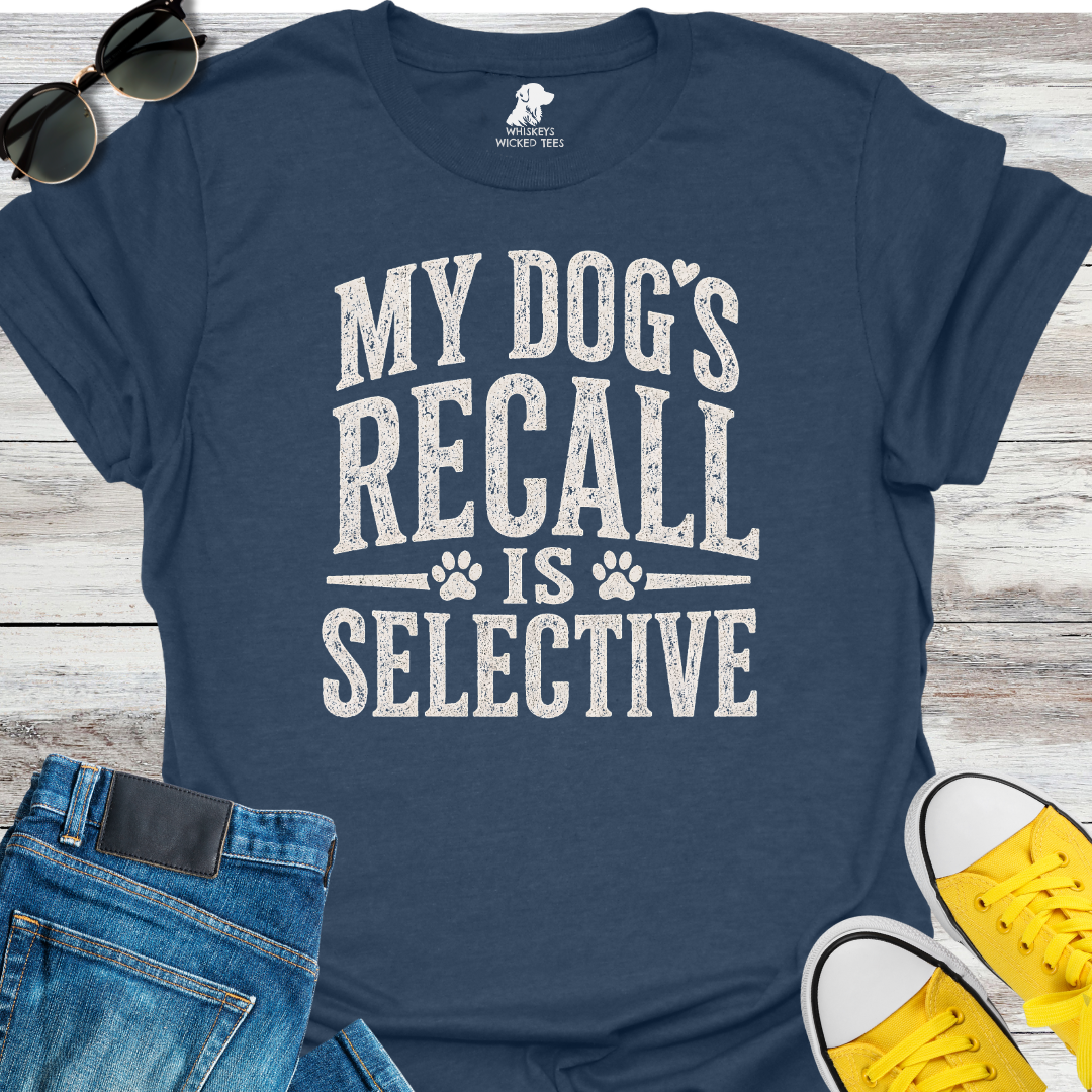 My Dog's Recall Is Selective  T-shirt