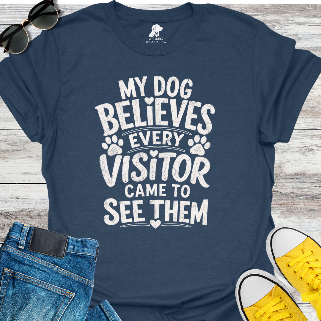 My Dog Believes Every Visitor....  T-shirt