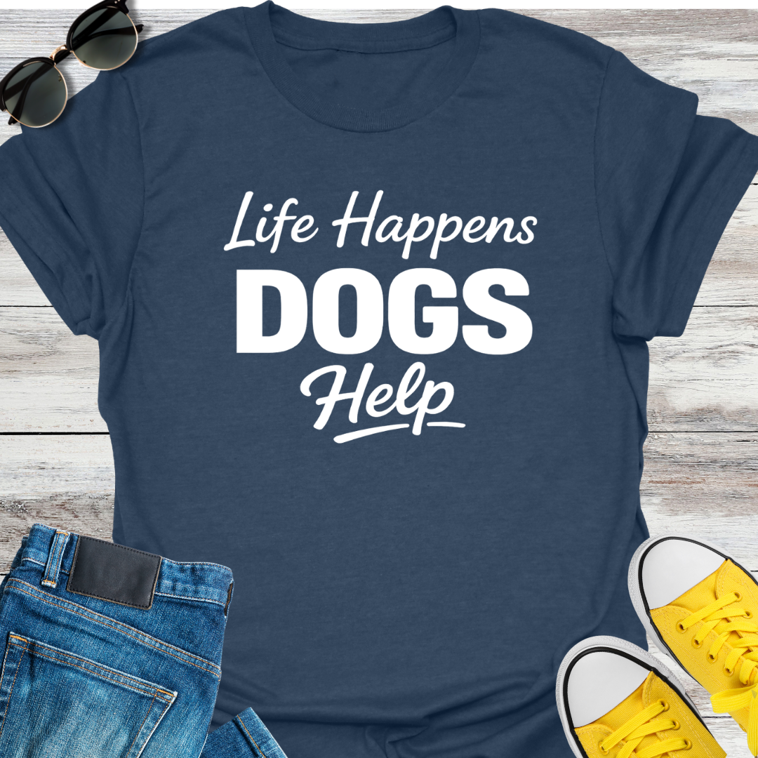 Life Happens Dogs Help T-Shirt