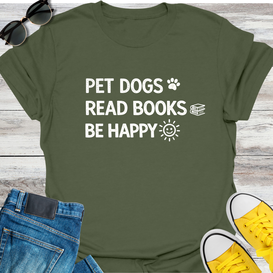 Pet Dogs. Read Books. Be Happy T-Shirt