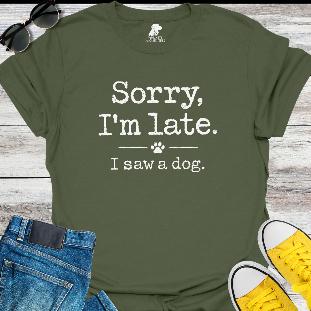 Sorry I'm Late  T-shirt