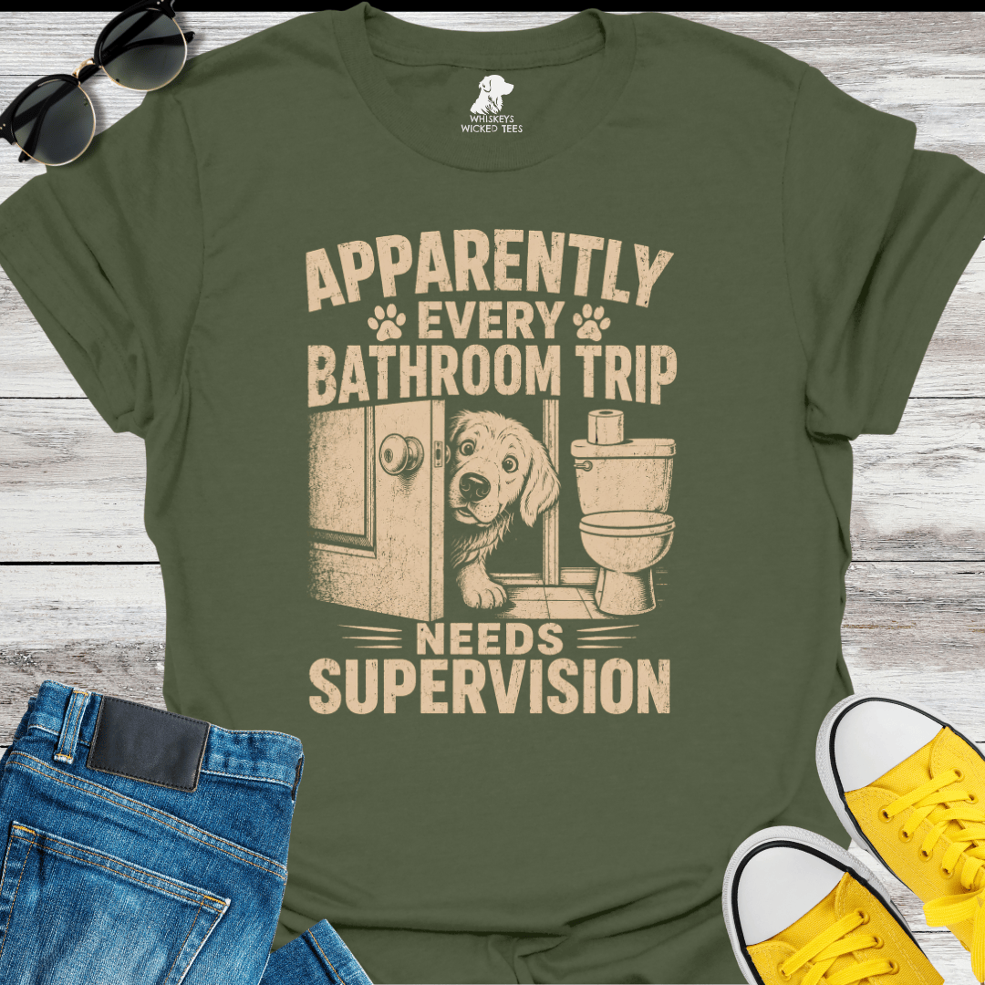 Apparently Every Bathroom Trip Needs Supervision  T-shirt