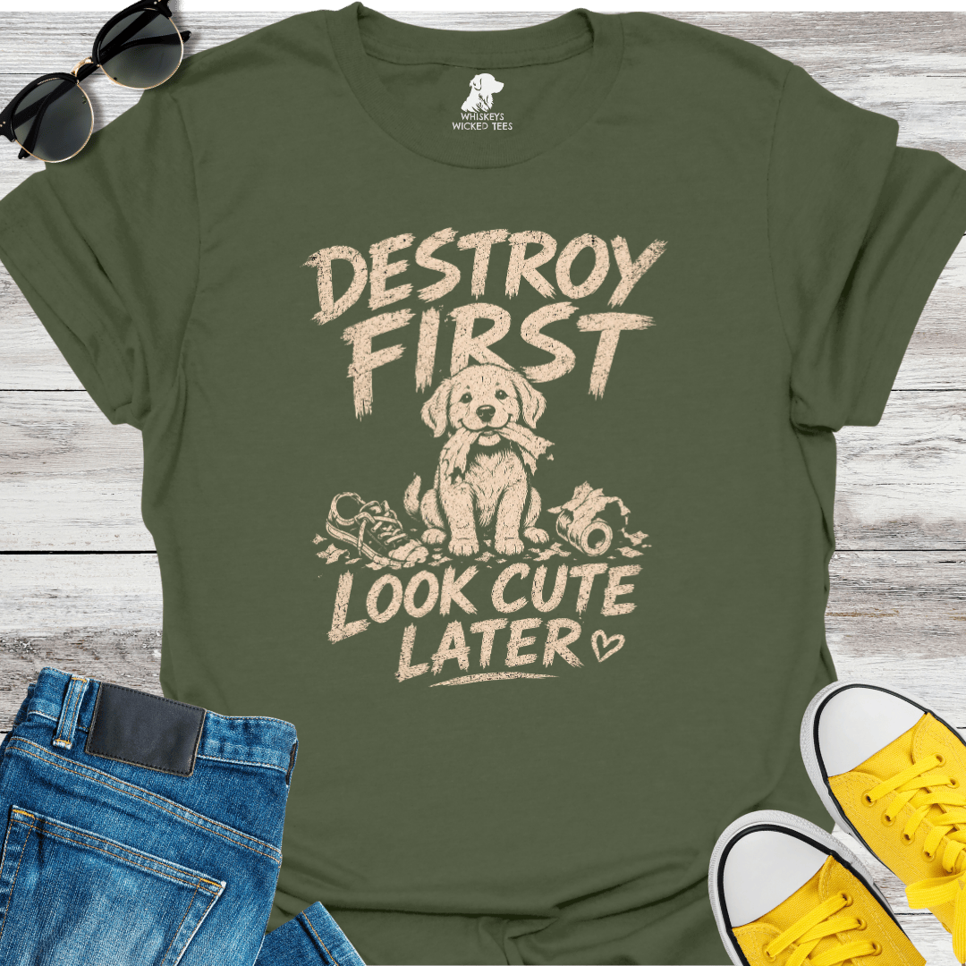 Destroy First Look Cute Later  T-shirt