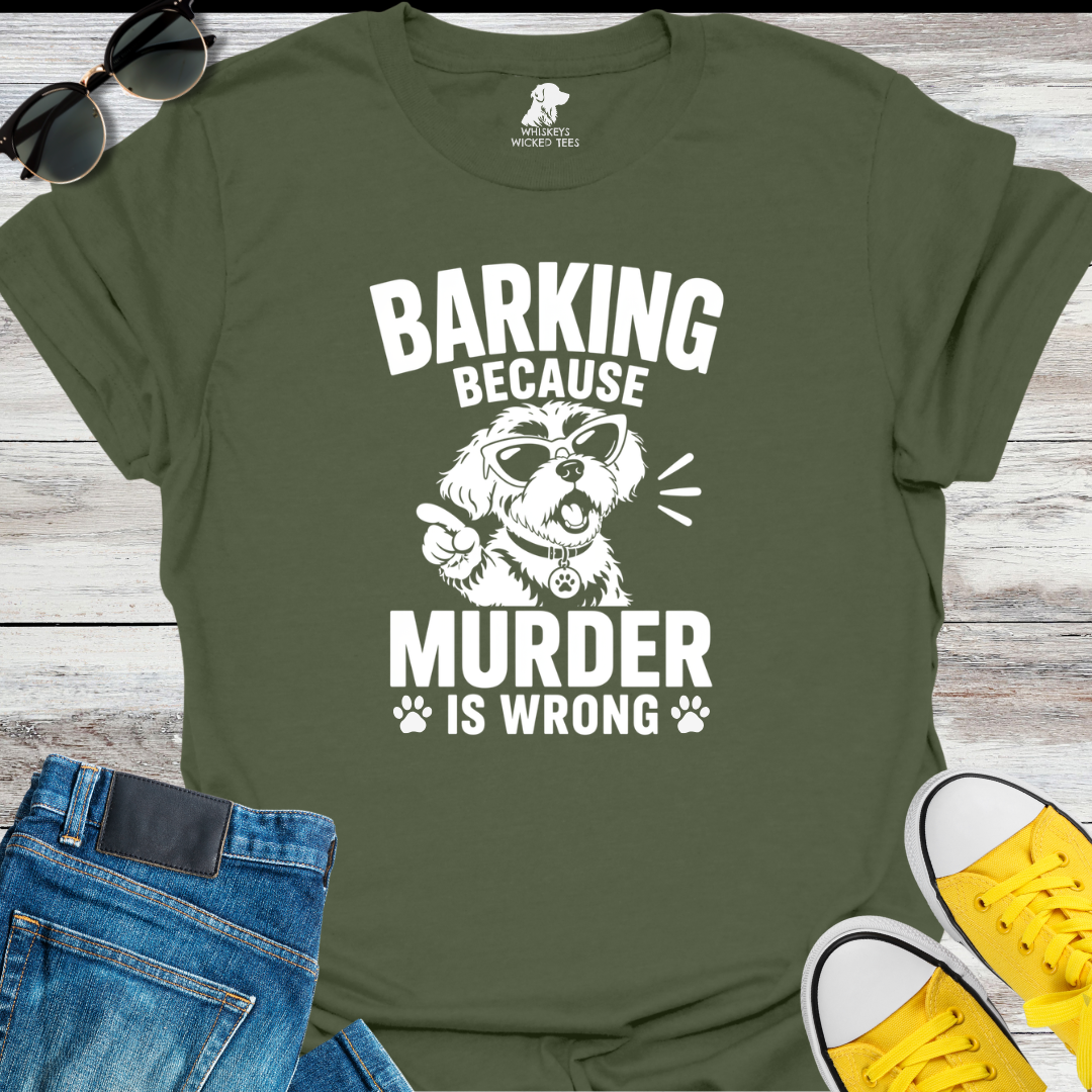Barking Because Murder...  T-shirt