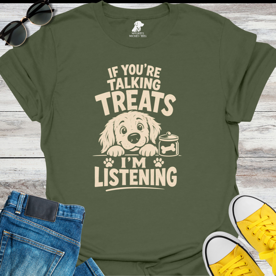 If You're Talking Treats...  T-Shirt