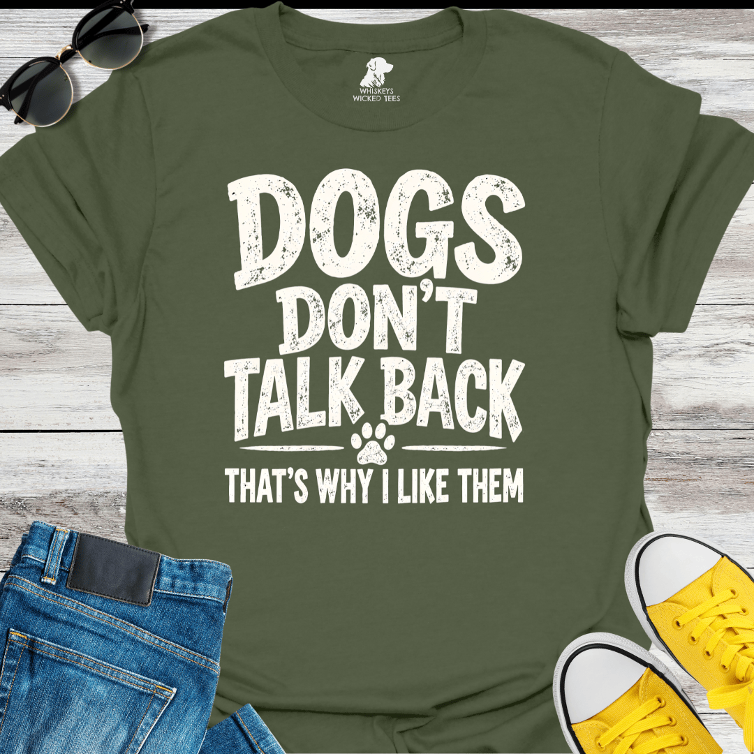 Dog Don't Talk Back... T-shirt