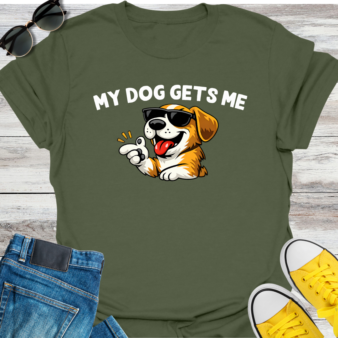 My Dog Gets Me T-Shirt