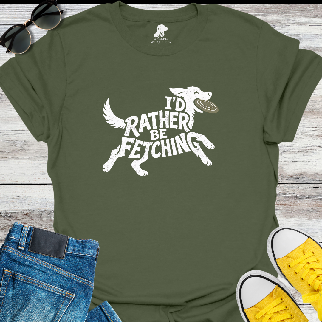 I'd Rather Be Fetching  T-shirt