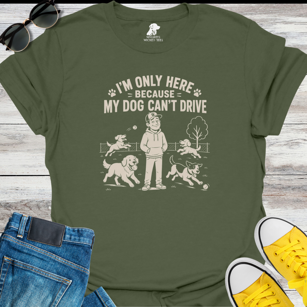 My Only Here Because... T-Shirt