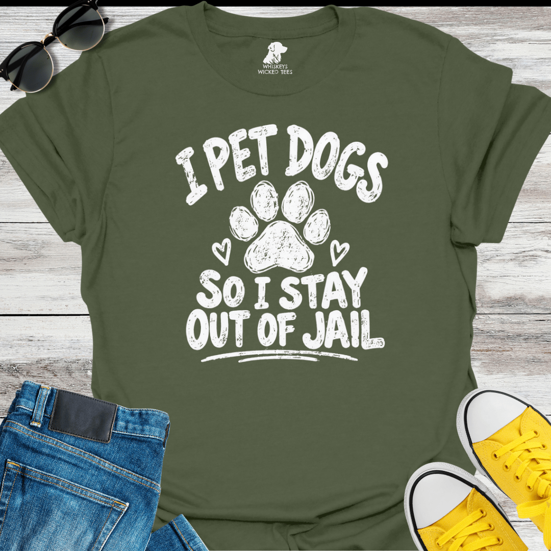 I Pet Dogs So I Stay Out Of Jail  T-Shirt