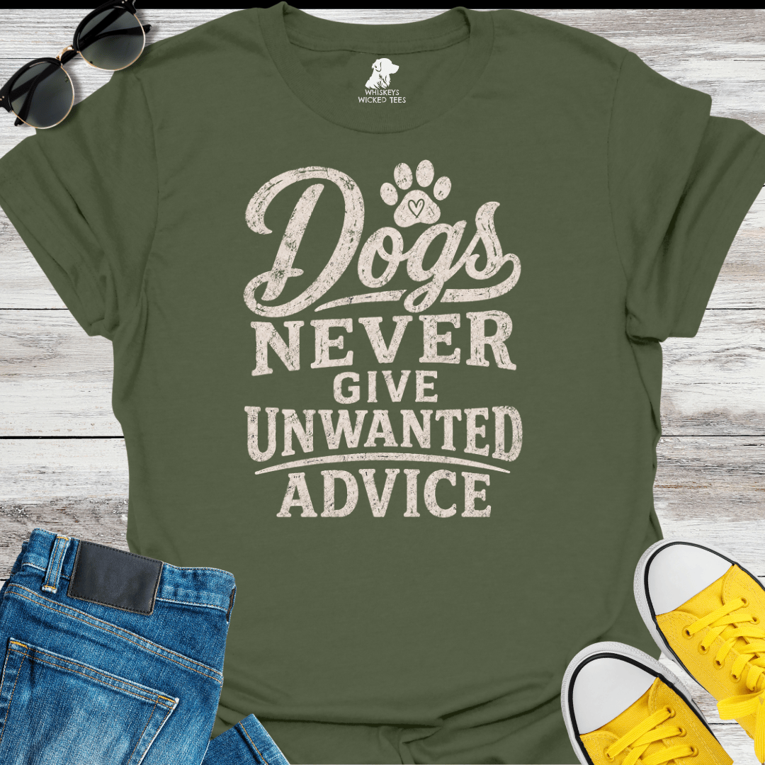 Dogs Never Give Unwanted Advice  T-shirt