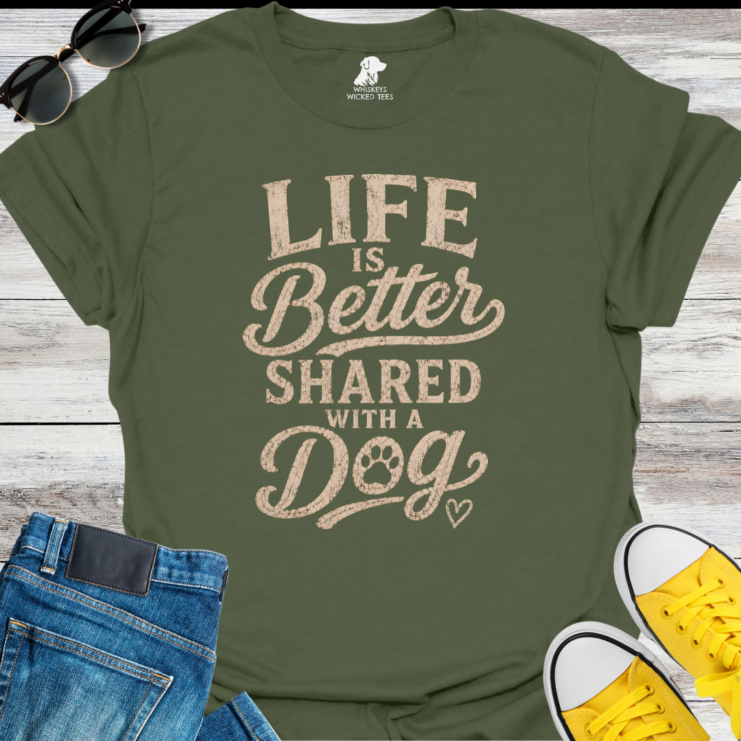 Life Is Better Shared With A Dog  T-shirt