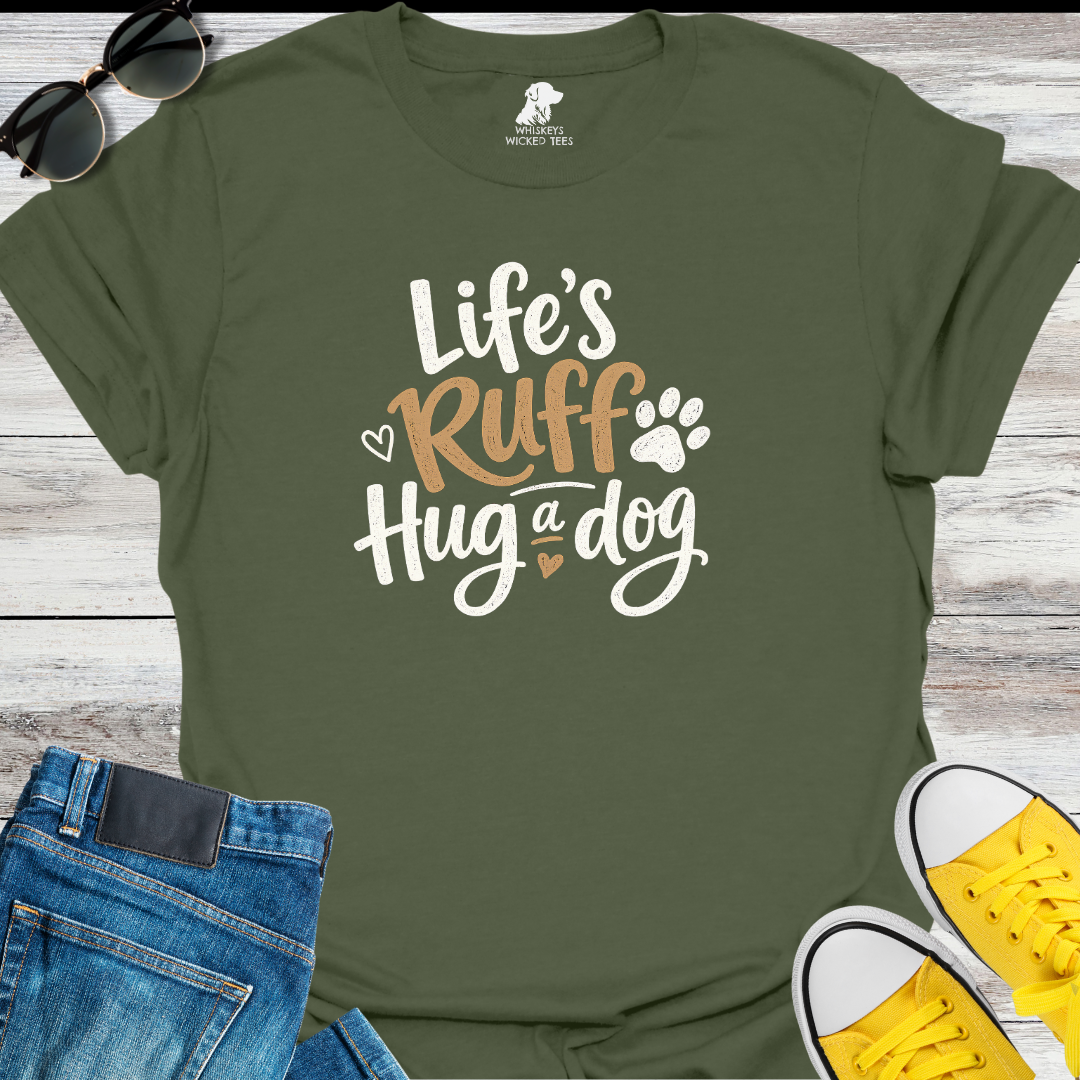 Life's Ruff Hug a Dog  T-Shirt