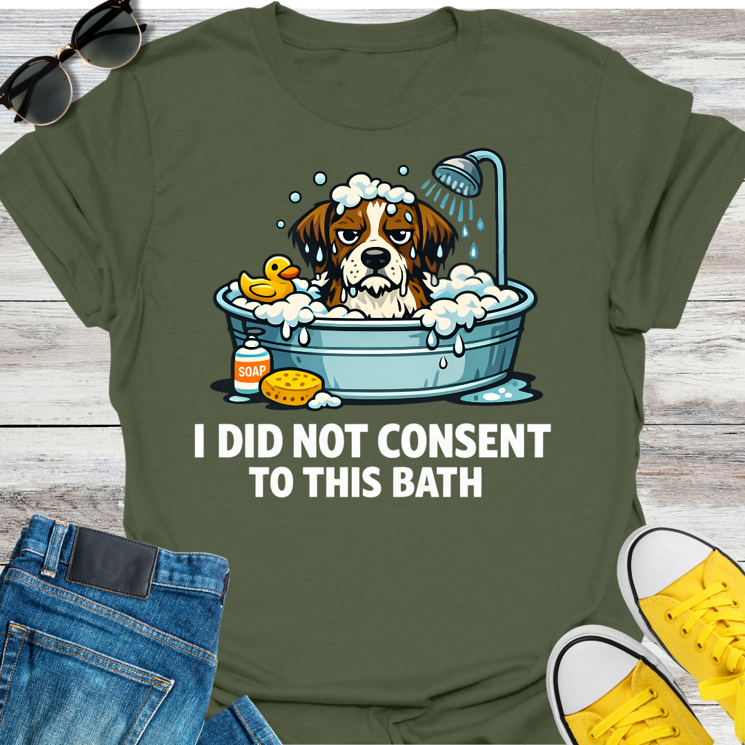 I Did Not Consent To This Bath T-Shirt