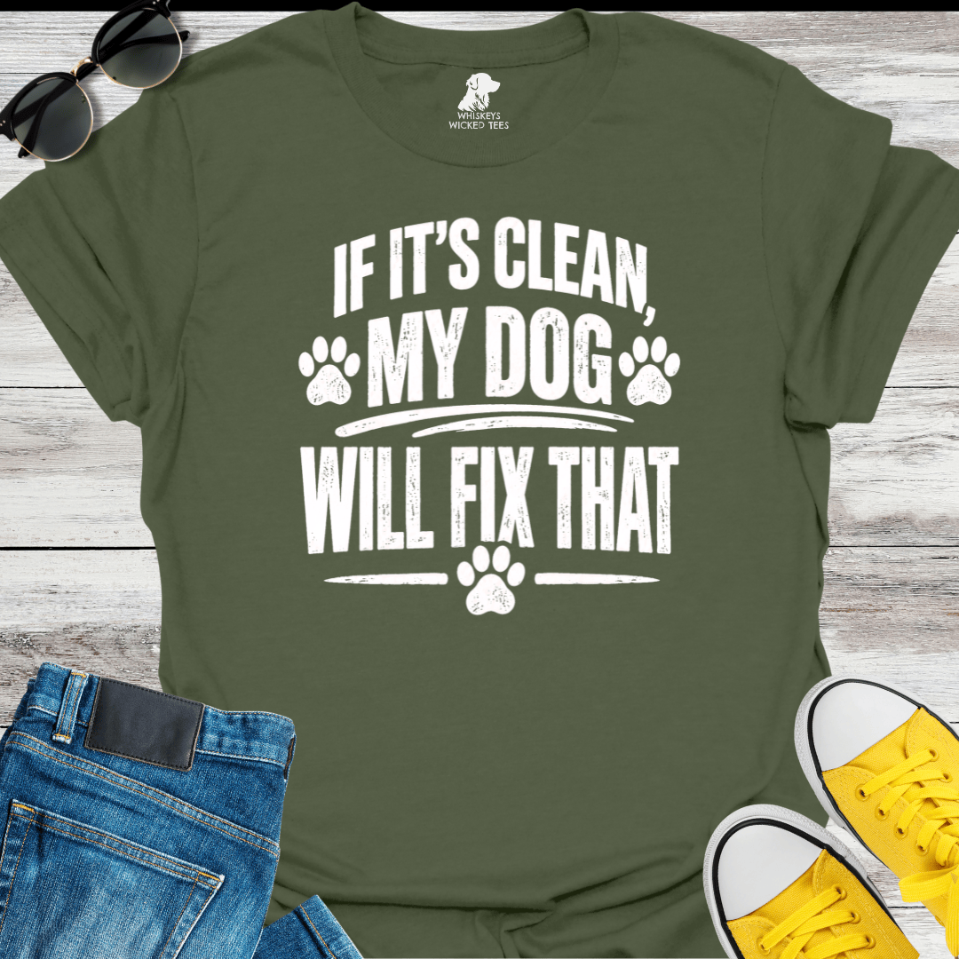 If It's Clean My Dog Will Fix That   T-shirt