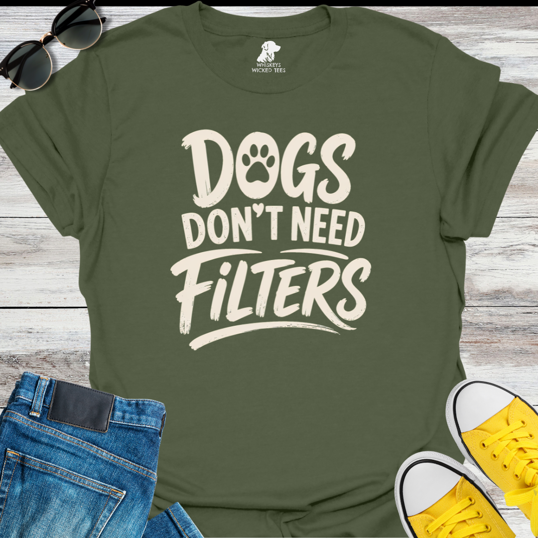 Dogs Don't Need Filters  T-shirt