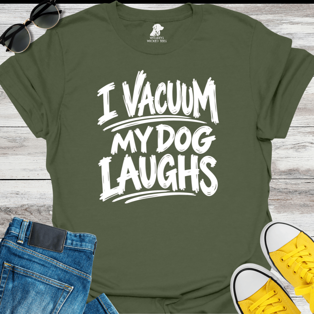 I Vacuum My Dog Laughs T-Shirt