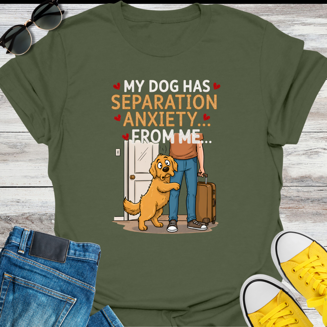 My Dog Has Separation Anxiety  T-Shirt
