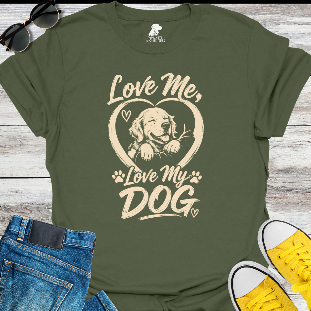 Love Me, Love My Dog  T-shirt