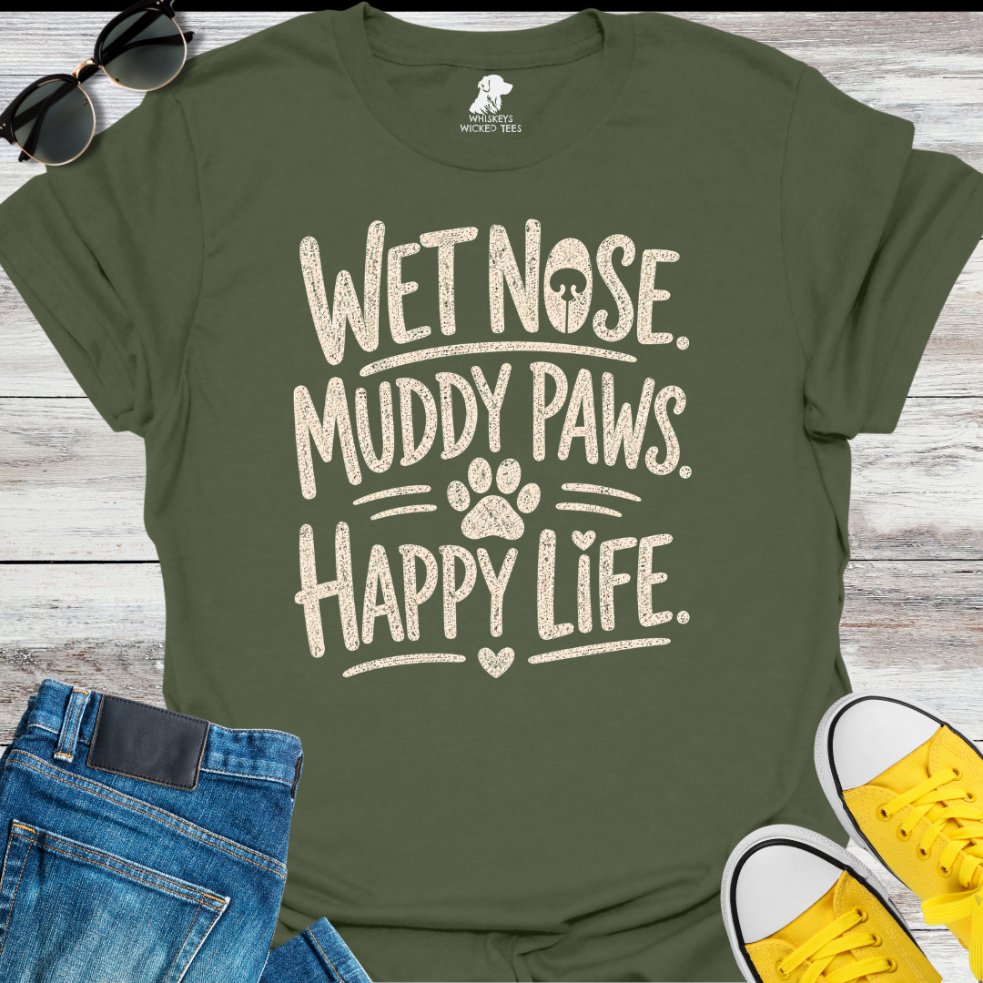 Wet Nose. Muddy Paws. Happy Life.  T-shirt