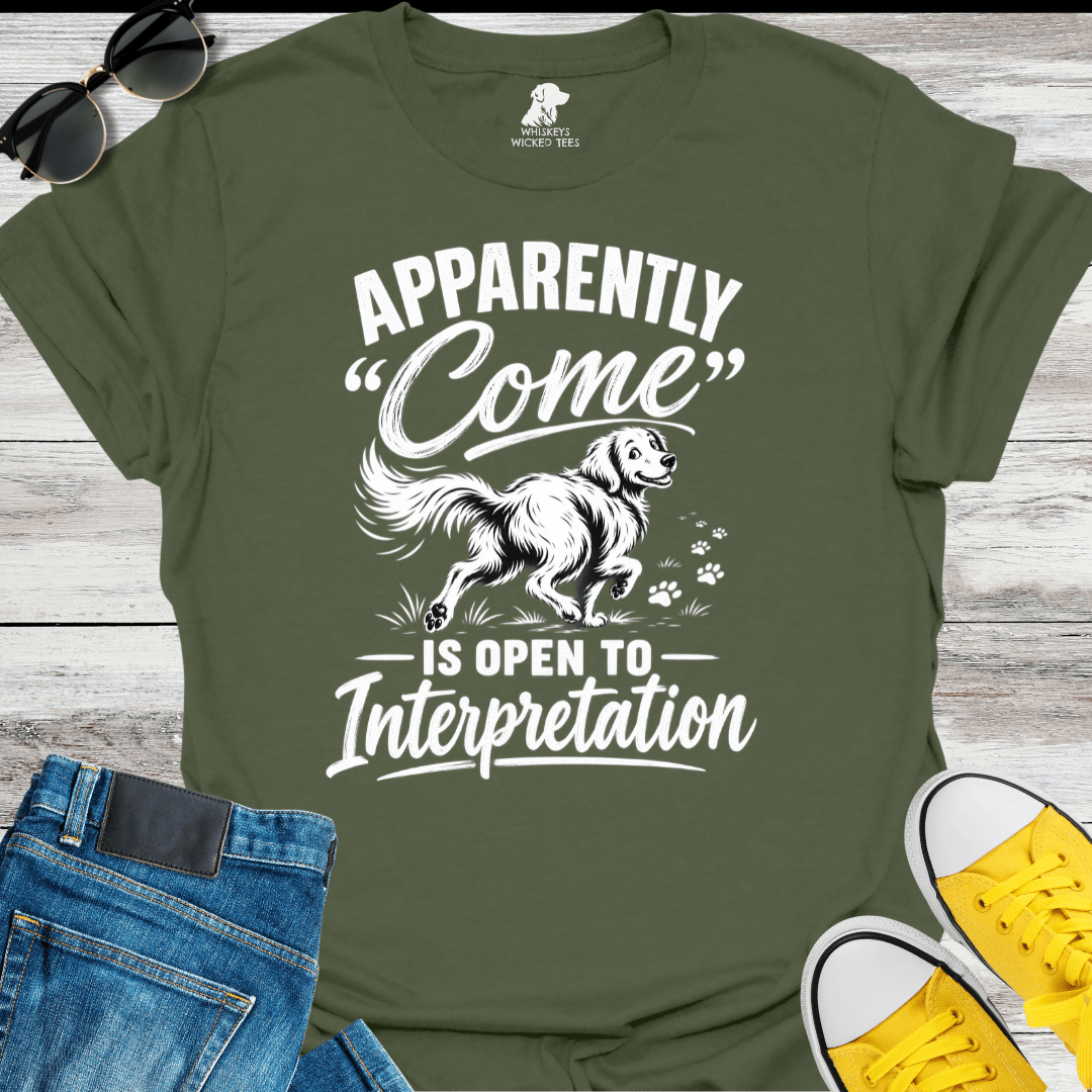 Apparently "Come" Is Open To Interpretation  T-shirt