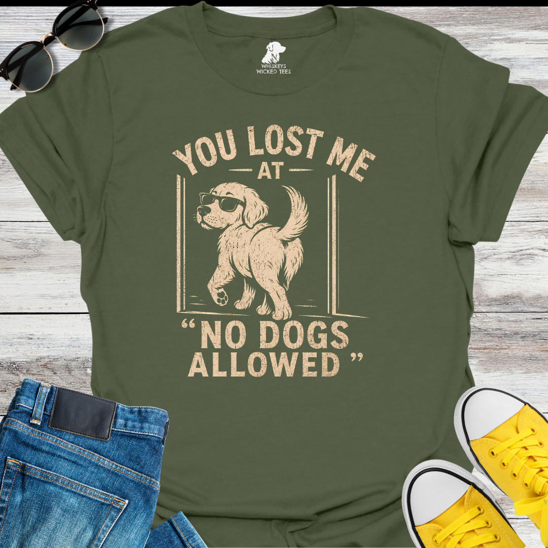 You Lost Me At No Dogs Allow  T-shirt