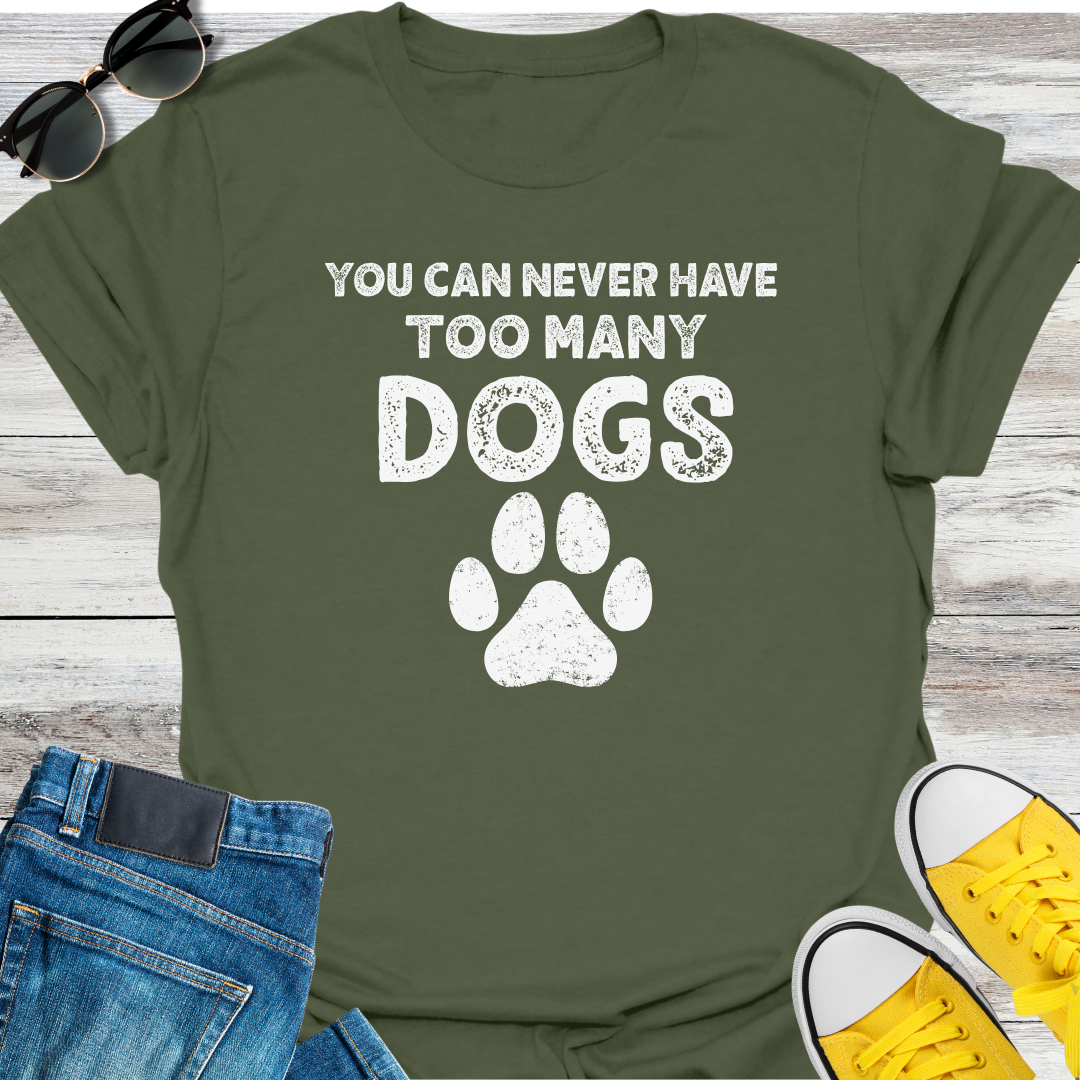 You Can Never Have Too Many Dogs T-Shirt
